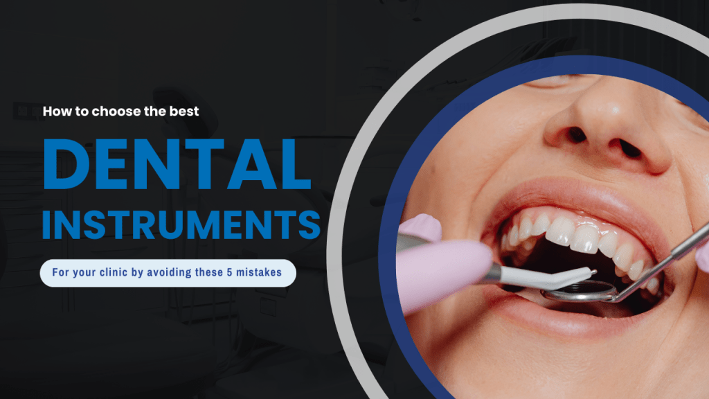 How to Choose the Best Dental Instruments for Your Clinic (Avoid These 5 Mistakes) How to Choose the Best Dental Instruments for Your Clinic (Avoid These 5 Mistakes)